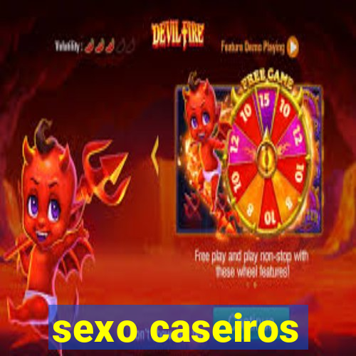 sexo caseiros